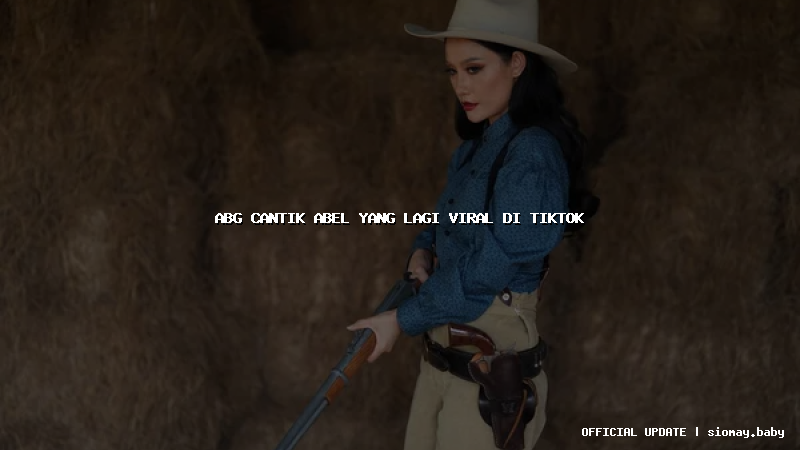 abg cantik abel yang lagi viral di tiktok