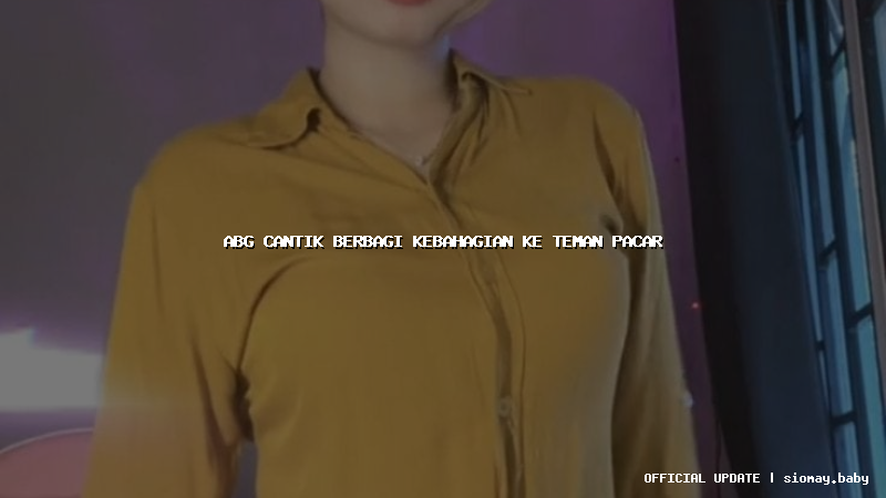 abg cantik berbagi kebahagian ke teman pacar