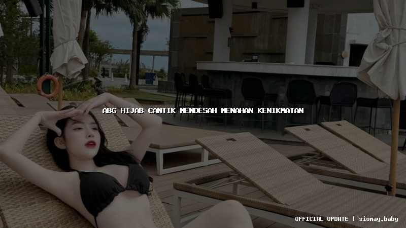 abg hijab cantik mendesah menahan kenikmatan