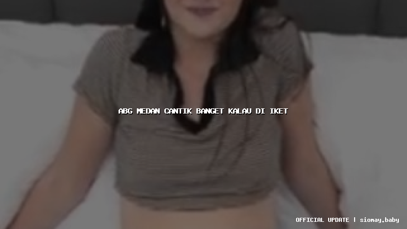 abg medan cantik banget kalau di iket