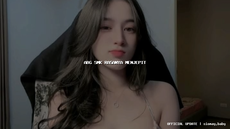 abg smk rasanya menjepit