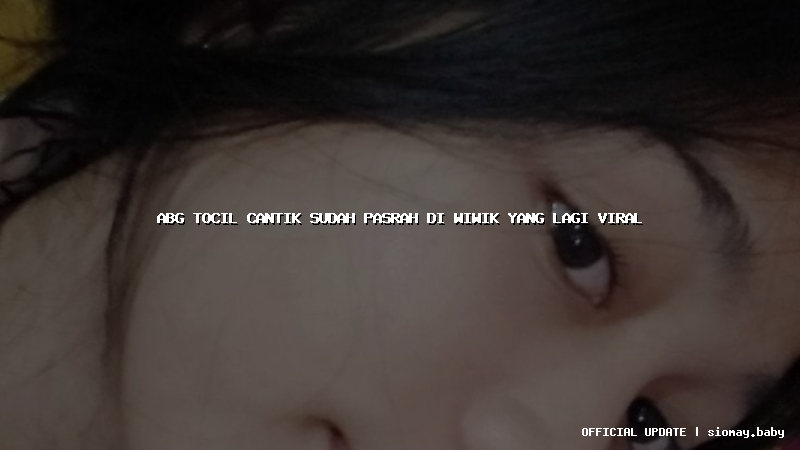 abg tocil cantik sudah pasrah di wiwik yang lagi viral