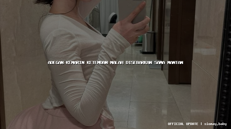 adegan kemarin ketemuan malah disebarkan sama mantan