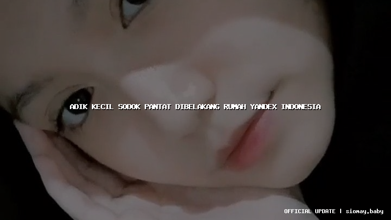 adik kecil sodok pantat dibelakang rumah yandex indonesia