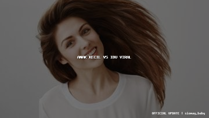 anak kecil vs ibu viral