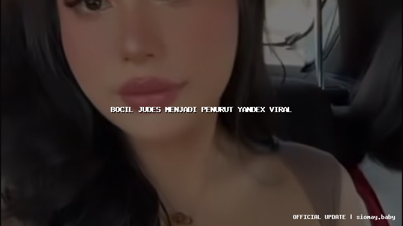 bocil judes menjadi penurut yandex viral