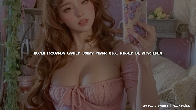 bucin projanda cantik bohay prank ojol wikwik di apartemen
