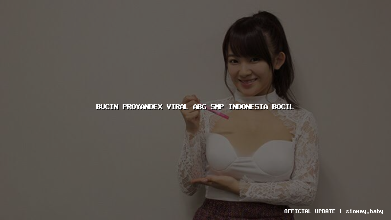 bucin proyandex viral abg smp indonesia bocil