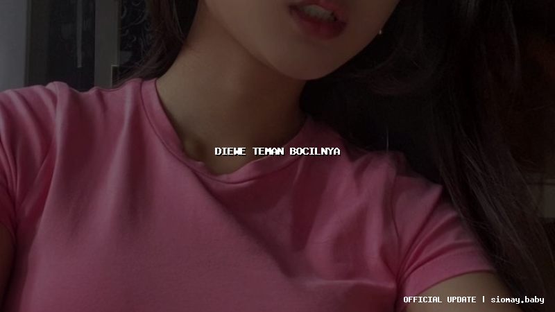 diewe teman bocilnya