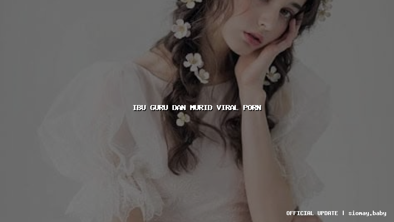 ibu guru dan murid viral porn