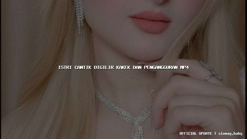 istri cantik digilir kakek dan pengangguran mp4