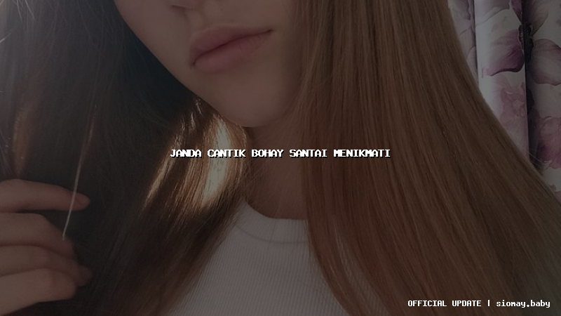 janda cantik bohay santai menikmati