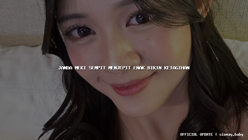 janda meki sempit menjepit enak bikin ketagihan