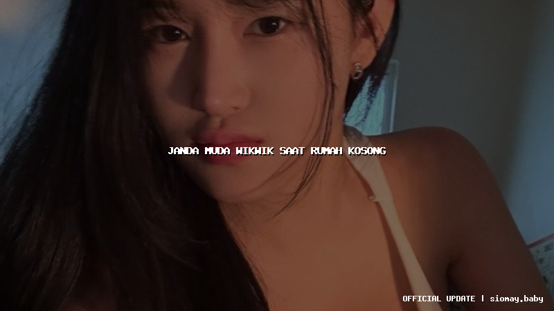 janda muda wikwik saat rumah kosong janda muda wikwik saat rumah kosong
