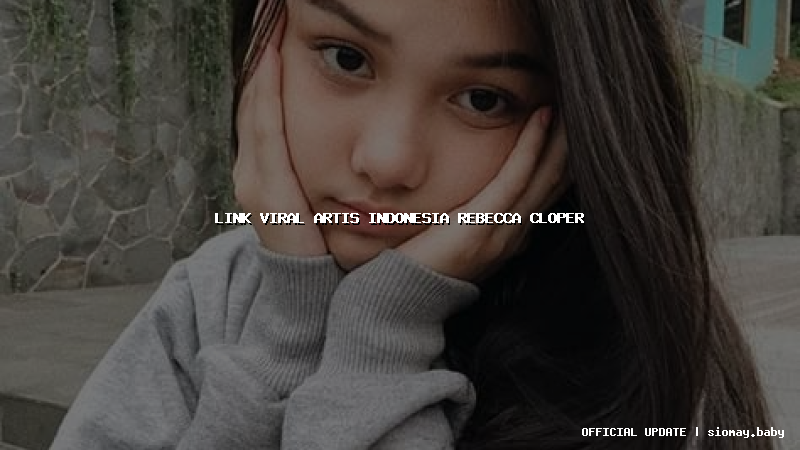 link viral artis indonesia rebecca cloper