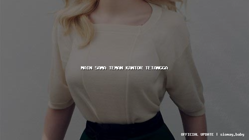 main sama teman kantor tetangga