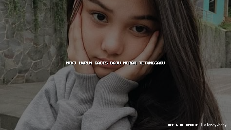 meki harum gadis baju merah tetanggaku