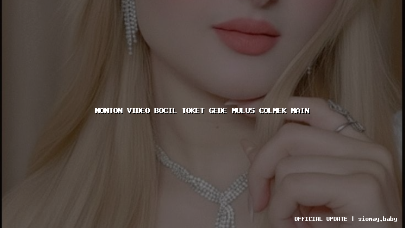 nonton video bocil toket gede mulus colmek main