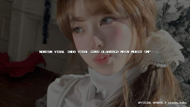 nonton viral indo viral guru olahraga main murid smp