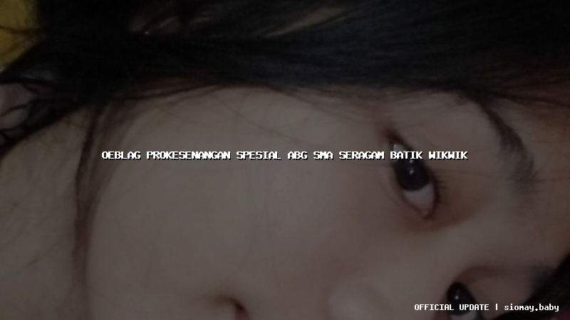 oeblag prokesenangan spesial abg sma seragam batik wikwik