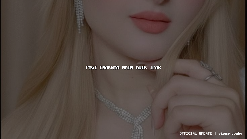 pagi enaknya main adik ipar