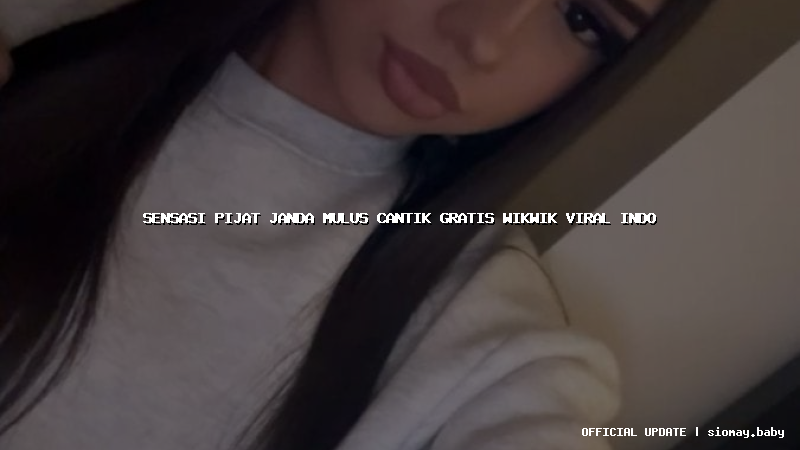 sensasi pijat janda mulus cantik gratis wikwik viral indo