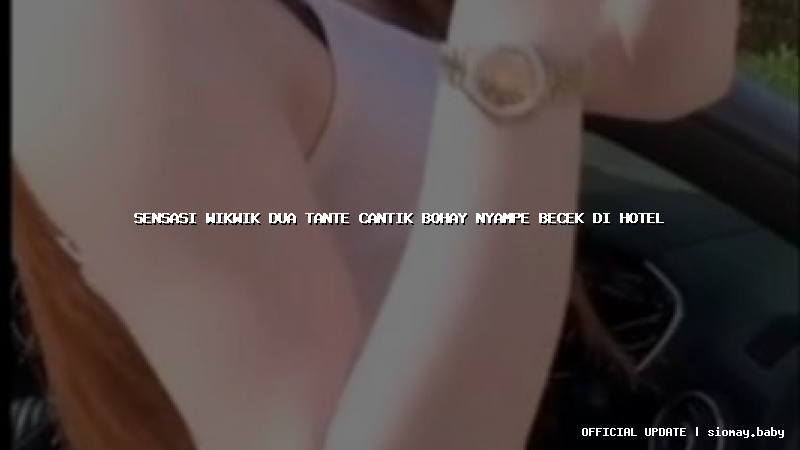 sensasi wikwik dua tante cantik bohay nyampe becek di hotel