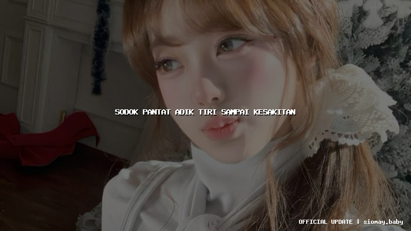 sodok pantat adik tiri sampai kesakitan