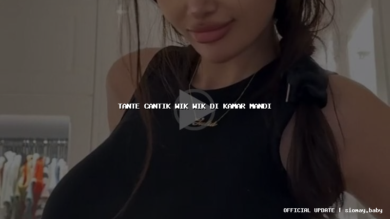 tante cantik wik wik di kamar mandi