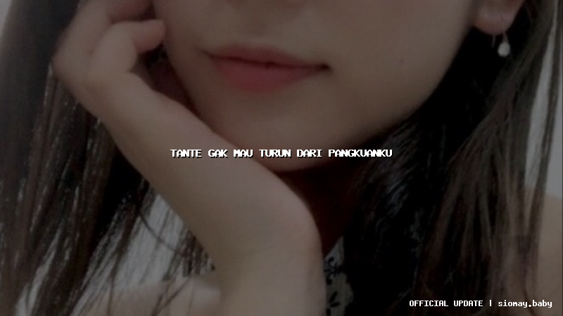tante gak mau turun dari pangkuanku