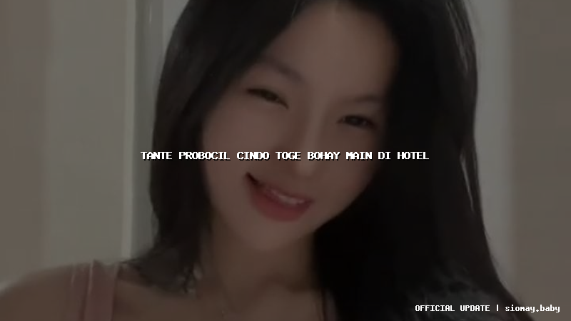 tante probocil cindo toge bohay main di hotel