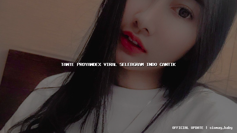 tante proyandex viral selebgram indo cantik