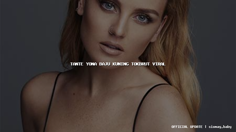 tante yona baju kuning tokbrut viral