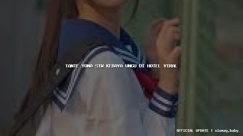 tante yona stw kebaya ungu di hotel viral