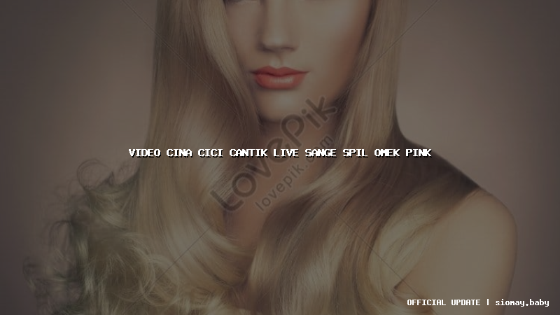 video cina cici cantik live sange spil omek pink