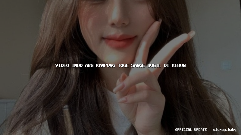 video indo abg kampung toge sange bugil di kebun