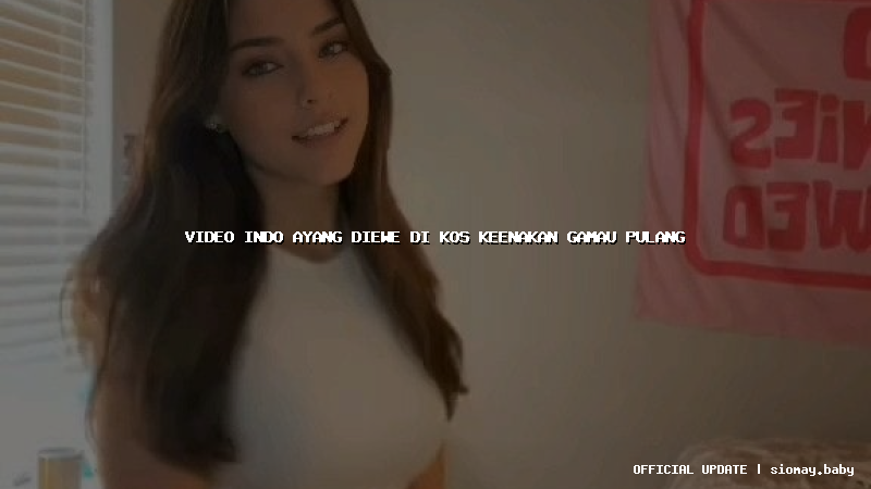 video indo ayang diewe di kos keenakan gamau pulang