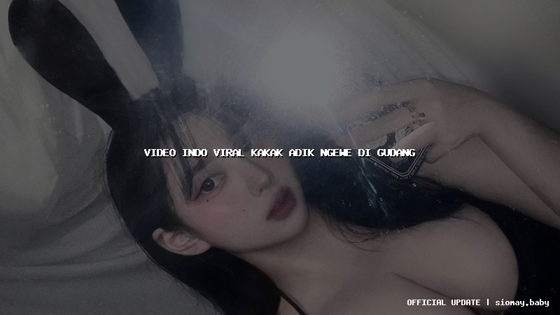 video indo viral kakak adik ngewe di gudang