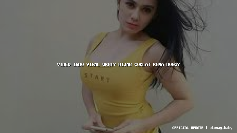 video indo viral ukhty hijab coklat kena doggy