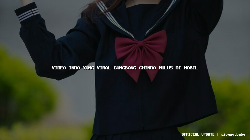 video indo yang viral gangbang chindo mulus di mobil