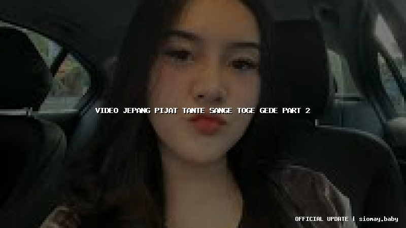 video jepang pijat tante sange toge gede part 2