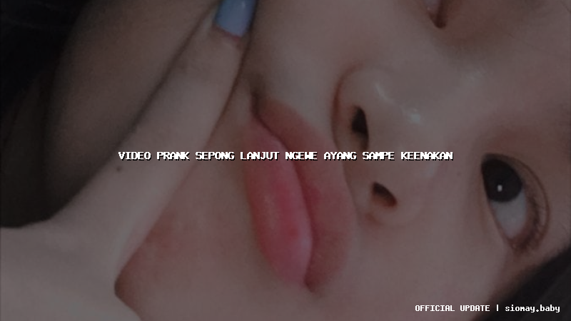 video prank sepong lanjut ngewe ayang sampe keenakan