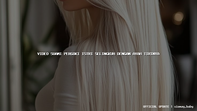 video suami pergoki istri selingkuh dengan ayah tirinya