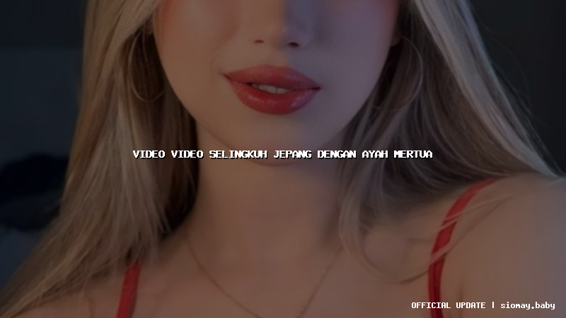 video video selingkuh jepang dengan ayah mertua