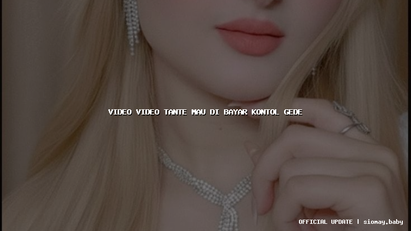 video video tante mau di bayar kontol gede