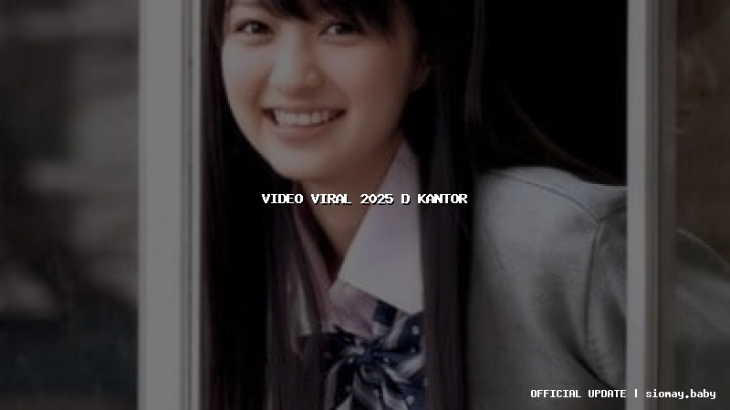 video viral 2025 d kantor video viral 2025 d kantor