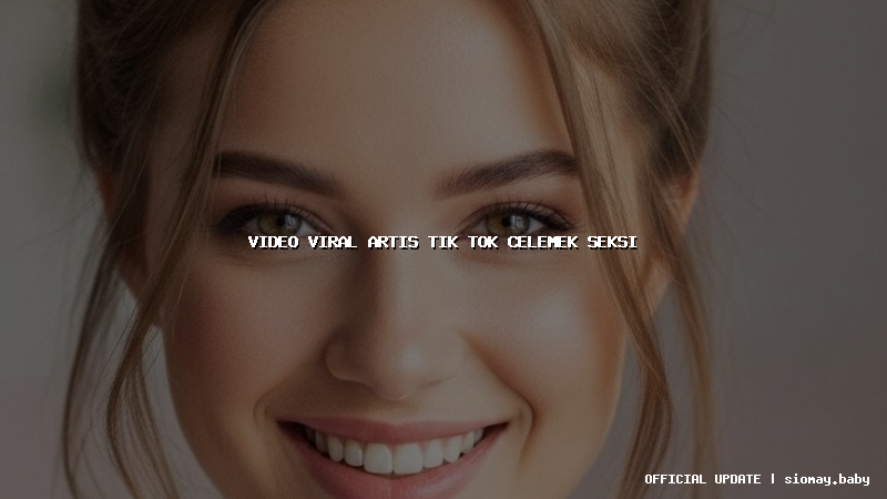 video viral artis tik tok celemek seksi