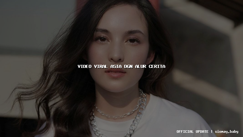 video viral asia dgn alur cerita