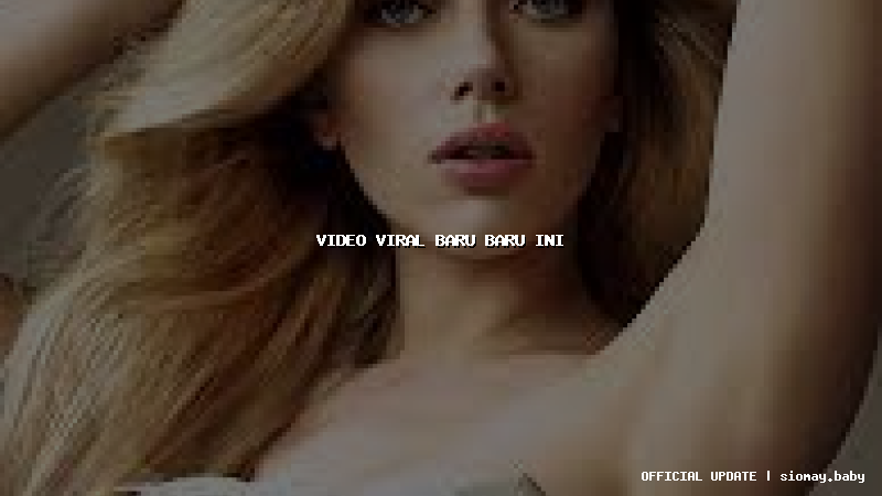 video viral baru baru ini video viral baru baru ini
