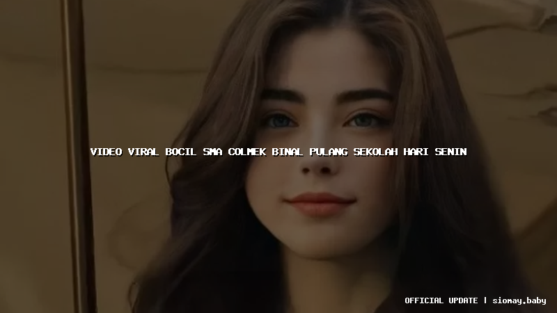 video viral bocil sma colmek binal pulang sekolah hari senin